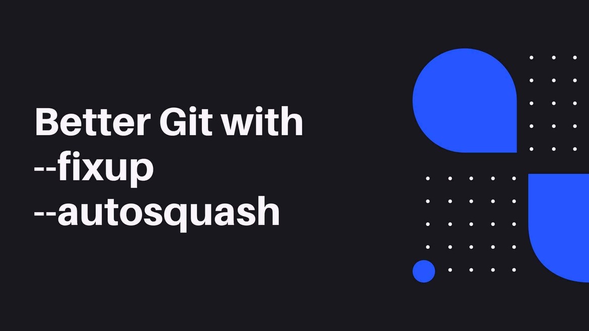 Better Git with fixup and autosquash