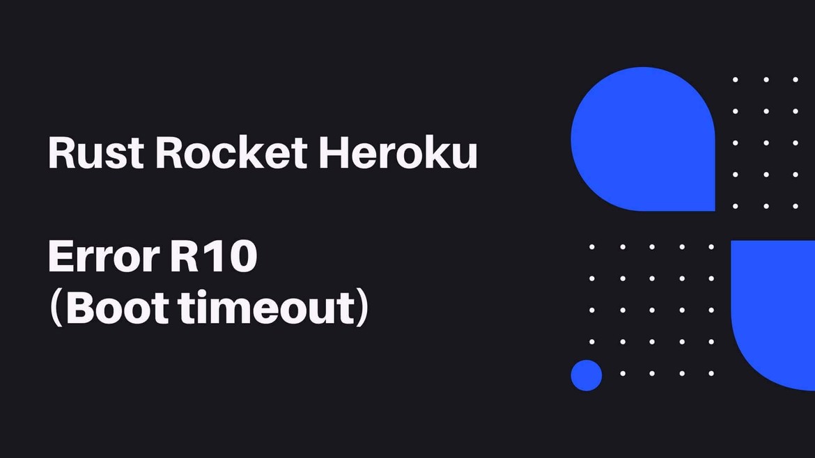 Error R10 (Boot timeout) when deploying Rust Rocket project on Heroku